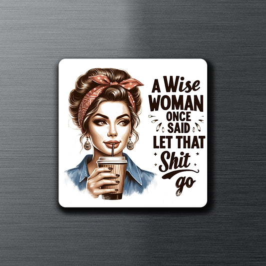 A Wise Woman - Fridge Magnet