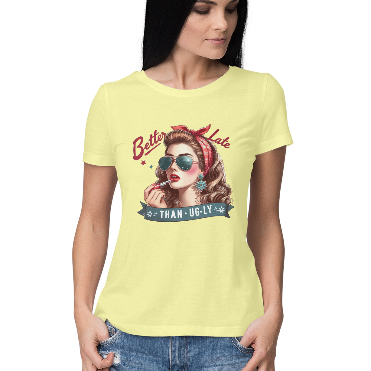 Better Late Than Ugly Women's T-Shirt