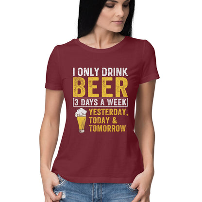 I Only Drink Beer Women's T-Shirt